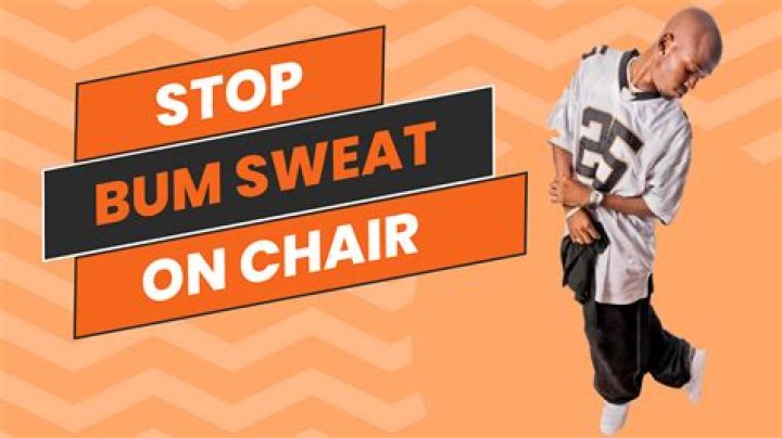 How to Stop Bum Sweat on Chairs: A Comprehensive Guide