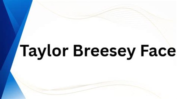 Taylor Breesey Face: Unveiling the Beauty and Influence of a Social Media Sensation